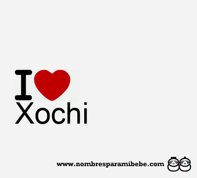 I Love Xochi